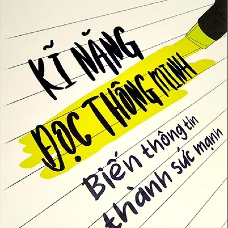 Kỹ Năng Đọc Thông Minh - Biến Thông Tin Thành Sức Mạnh