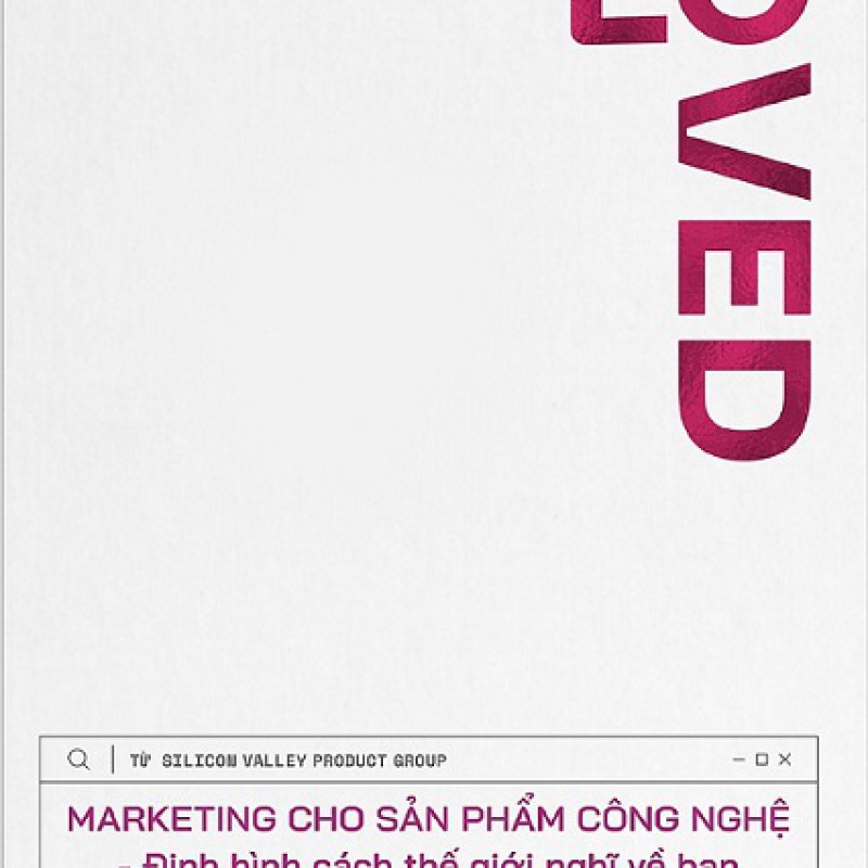 LOVED - Marketing Cho Sản Phẩm Công Nghệ - Định Hình Cách Thế Giới Nghĩ Về Bạn